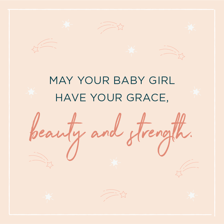 Quote above background image: \'May your baby girl have your grace, beauty and strength. \'